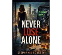 Never Lose Alone: A Corporate Thriller of Truth, Pressure, and Second Chances