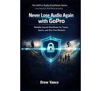 Never Lose Audio Again with GoPro: Reliable Sound Workflows for Travel, Sports, and One-Time Moments (The GoPro Audio Excellence Series Book 4)).