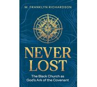 Never Lost: The Black Church As God's Ark of the Covenant