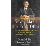 Never Make The First Offer: (Except When You Should) - Wisdom From a Master Dealmaker