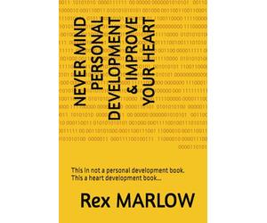 NEVER MIND PERSONAL DEVELOPMENT & IMPROVE YOUR HEART: This in not a personal development book. This a heart development book...