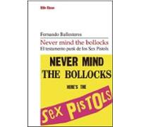 Never mind the bollocks. El testamento punk de los Sex Pistols