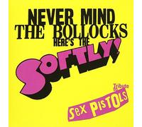 NEVER MIND THE BOLLOCKSâ€œHereâ€™s the Softly!â€~Tribute to Sex Pistols~