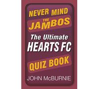 Never Mind the Jambos: The Ultimate Hearts FC Quiz Book
