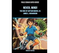 Never, Mind!: The Rise of Captain Marvel Jr. (Public Domain Super Heroes)