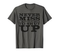 Never Miss a Good Chance to Shut up Camiseta