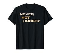 Never Not Hungry - The Always Forever Hungry Funny Hangry Camiseta