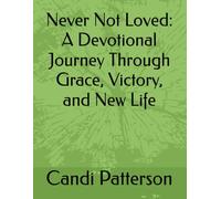 Never Not Loved: A Devotional Journey Through Grace, Victory, and New Life