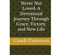 Never Not Loved: A Devotional Journey Through Grace, Victory, and New Life