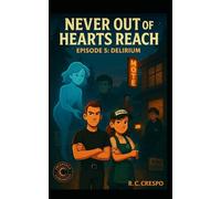 Never Out of Hearts Reach: Episode 5: Delirium (Cresponia Chronicles)