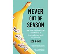 Never Out of Season: How Having the Food We Want When We Want It Threatens Our Food Supply and Our Future