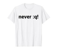 Never :q! Diseño Motivacional para Vi/Vim Geeks & Nerds Camiseta