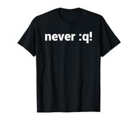 Never :q! Diseño Motivacional para Vi/Vim Geeks & Nerds Camiseta