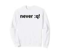 Never :q! Diseño Motivacional para Vi/Vim Geeks & Nerds Sudadera