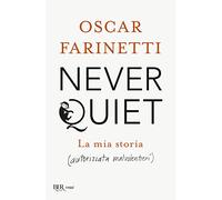 Never quiet. La mia storia (autorizzata malvolentieri) (BUR Saggi)