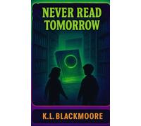 NEVER read tomorrow: A spine tingling novel for ages 8-14. Perfect for kids and teens who love to be afraid and goosebumps. (K.L. BLACKMOORE YOUTH)