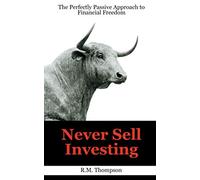 Never Sell Investing: The Perfectly Passive Approach to Financial Freedom