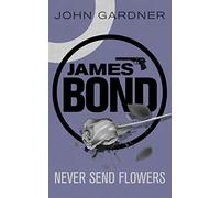 Never Send Flowers: A James Bond thriller