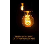Never Stop Believing In The Power Of Your Ideas: Motivational And Inspirational Notebook