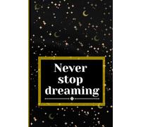 Never Stop Dreaming.: Positive Affirmation, Motivational and Inspirational Notebook