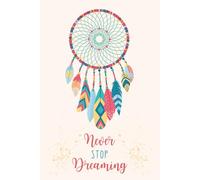 NEVER STOP DREAMING: Set intentions, your hopes , your deepest wishes and dreams with this beautifully lined journal. Includes blank pages for doodling perfectly sized at 6" x 9", 106-pages.