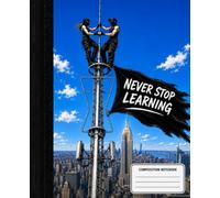 Never Stop Learning: Composition Notebook: Lined Journal for Students, Teachers and Lifelong Learners | 120 Pages | Premium Matte Cover