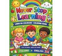 Never Stop Learning: libro da colorare 3-8 anni italiano inglese (Never Stop Learning colora e impara in italiano ed inglese)