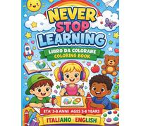 Never Stop Learning: Libro da colorare 3-8 anni (Never Stop Learning colora e impara in italiano ed inglese)