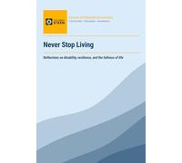 Never Stop Living: Reflections on disability, resilience, and the fullness of life