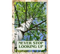 NEVER STOP LOOKING UP. POSITIVE AFIRMATION, MOTIVATIONAL AND INSPIRATIONAL NOTEBOOK: LINED MATTE SOFTCOVER JOURNAL 6X9" 100 PAGES