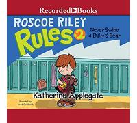 Never Swipe a Bully's Bear (The Roscoe Riley Rules Series)