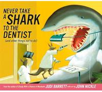 Never Take a Shark to the Dentist: (and Other Things Not to Do)
