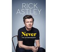 Rick Astley – Never: the Autobiography – Tapa dura (Importación USA)