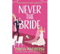 Never The Bride: A laugh-out-loud, forced proximity rom-com from the author of Wish You Were Here- perfect for fans of Tessa Bailey and Emily Henry!