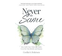 Never the Same: How God’s Voice Heals and Guides Us to Our True Identity and Purpose