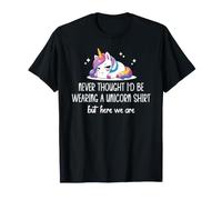 Never Thought I'D Be Wearing a Unicorn Shirt But Here We Are Camiseta