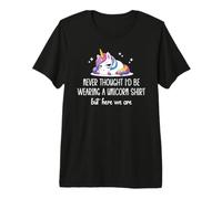 Never Thought I'D Be Wearing a Unicorn Shirt But Here We Are Camiseta Premium