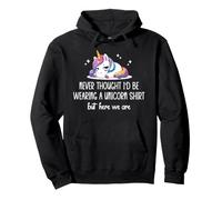 Never Thought I'D Be Wearing a Unicorn Shirt But Here We Are Sudadera con Capucha
