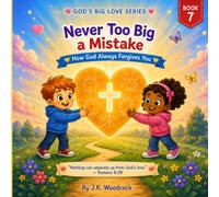 Never Too Big A Mistake: How God Always Forgive You (God's Big Love)
