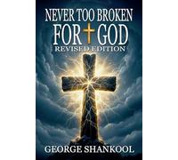 Never Too Broken for God: Revised Edition