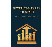 NEVER TOO EARLY TO START: A GUIDE FOR INVESTING AND RETIREMENT PLANNING FOR MILLENNIALS AND GEN Z