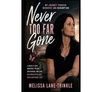Never Too Far Gone: My Journey Through Recovery and Redemption