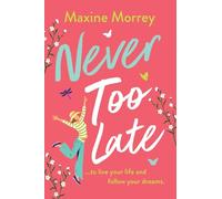 Never Too Late: A BRAND NEW heartwarming second-chance romance from Maxine Morrey
