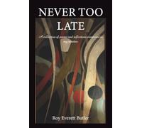 NEVER TOO LATE: A collection of poems and reflections composed in my nineties