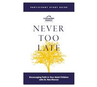 Never Too Late: Participant Study Guide: Encouraging Faith in Your Adult Child