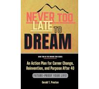 Never Too Late To Dream: An Action Plan for Career Change, Reinvention, and Purpose After 40: 2 (Ground Zero)