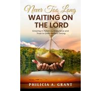 Never Too Long Waiting on the Lord: Growing in Patience, Endurance, and Trust in God’s Perfect Timing