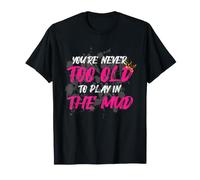 Never Too Old Muddy Race - Carrera para Barro Camiseta