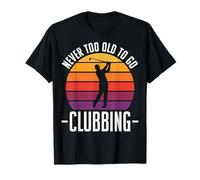 Never Too Old To Go Clubbing Camiseta