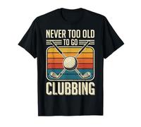 Never Too Old To Go Clubbing Camiseta